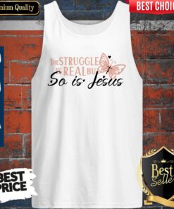 Nice The Struggle Is Real But So Is Jesus Religious Tank Top