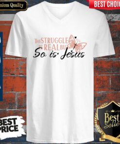 Nice The Struggle Is Real But So Is Jesus Religious V-neck