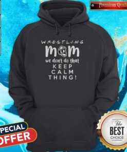 Nice Wrestling Mom We Dont Do That Keep Calm Thing 2020 Hoodie