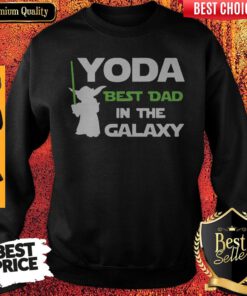 Nice Yoda Best Dad In The Galaxy Sweatshirt
