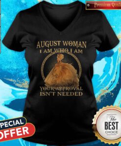Official August Woman I Am Who I Am Your Approval Isnt Needed V-neck
