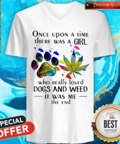 Once Upon A Time There Was A Girl Who Really Loved Paw Dogs And Weed It Was Me The End V-neck