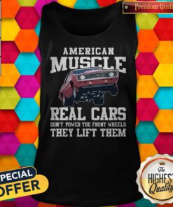 Premium American Muscle Cars Real Cars Don’t Power The Front Wheels They Lift Them Tank Top