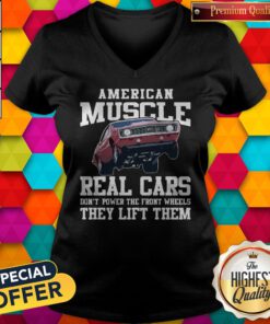 Premium American Muscle Cars Real Cars Don’t Power The Front Wheels They Lift Them V-neck