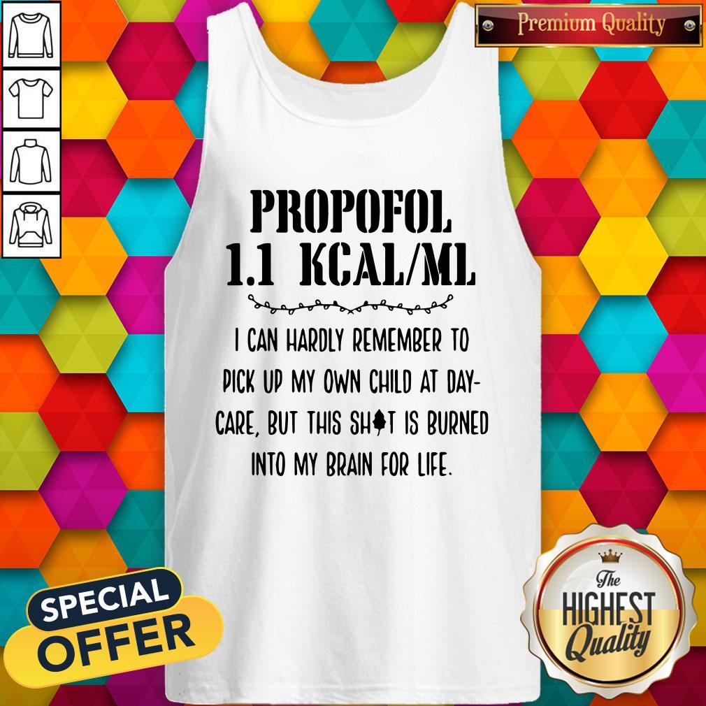 Premium Propofol 11 Kcalml I Can Hardly Remember To Pick Up My Own Child At Daycare But This Shit Is Burn Tank Top Premium Propofol 11 Kcalml I Can Hardly Remember To Pick Up My Own Child At Daycare But This Shit Is Burn Tank Top