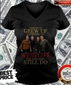 Some Of Us Grew Up Listening To Westlife Band The Cool Ones Still Do V-neck