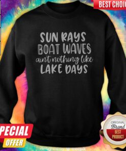 Sun Rays Boat Wave's Ain't Nothing Like Lake Days Sweatshirt