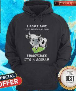 Top I Dont Fart I Just Whisper In My Pants Sometimes Its A Scream Cow Hoodie