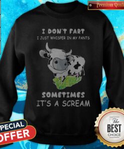 Top I Dont Fart I Just Whisper In My Pants Sometimes Its A Scream Cow Sweatshirt