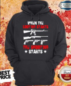 Top When The Looting Starts The Shooting Starts Hoodie
