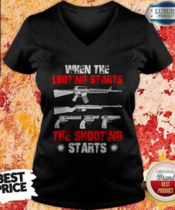 Top When The Looting Starts The Shooting Starts V-neck