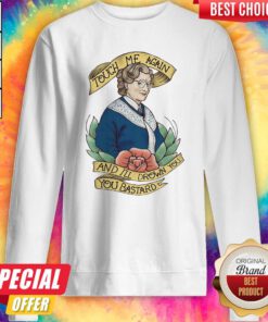 Touch Me Again And I’ll Drown You You Bastard Sweatshirt