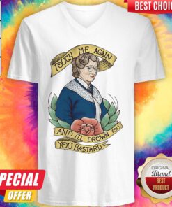 Touch Me Again And I’ll Drown You You Bastard V-neck