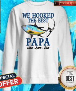We Hooked The Best Papa Mike Sam Ella Sweatshirt