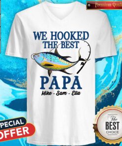 We Hooked The Best Papa Mike Sam Ella V-neck