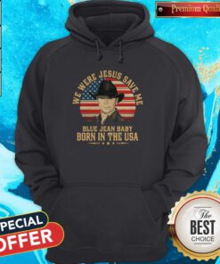 We Were Jesus Save Me Blue Jean Baby Born In The USA American Flag Independence Day Hoodie