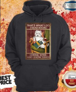 Westie That’s What I Do I Read Books I Drink Wine And I Know Things Hoodie
