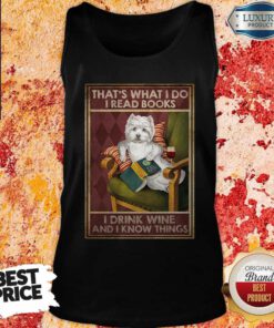 Westie That’s What I Do I Read Books I Drink Wine And I Know Things Tank Top