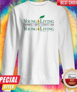 Young Living I Share It I Use It I Love It I Am Young Living Essential Oils Sweatshirt