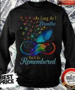 Awesome As Long As I Breathe Youll Be Remembered Sweatshirt