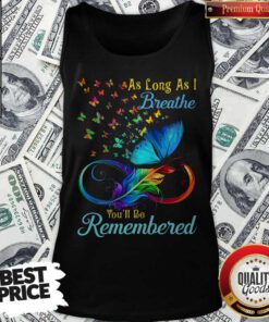 Awesome As Long As I Breathe Youll Be Remembered Tank top