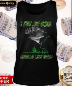Awesome I Bet My Soul Smells Like Weed Tank Top