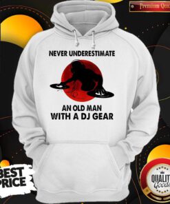 Beauty Never Underestimate An Old Man With A DJ Gear Hoodie