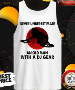 Beauty Never Underestimate An Old Man With A DJ Gear Tank top