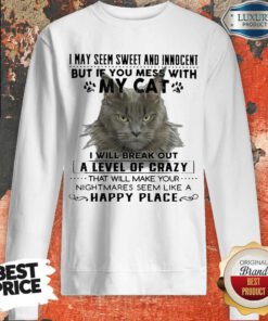 Cat I May Seem Sweer And Innocent But If You Mess With My Cat Happy Place Sweatshirt