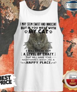 Cat I May Seem Sweer And Innocent But If You Mess With My Cat Happy Place Tank Top