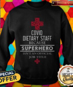 Covid Dietary Staff Because Superhero Isn’t An Official Job Title Sweatshirt
