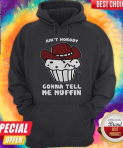 Cute Aint Nobody Gonna Tell Me Muffin Hoodie