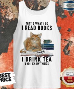 Cute Cat That’s What I Do I Read Books I Drink Tea And I Know Things Tank Top