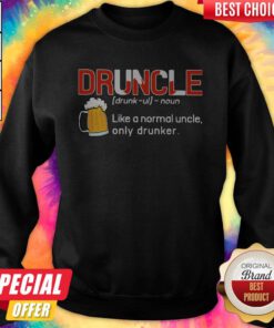 Druncle Like A Normal Uncle Only Drunker Sweatshirt