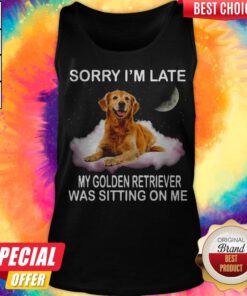 Funny Sorry I'm Late My Golden Retriever Was Sitting On Me Tank Top