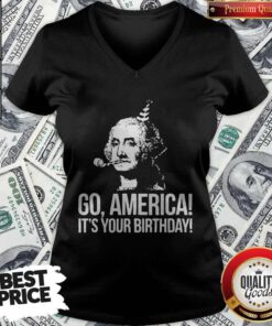 Go America It's Your Birthday July 4th Independence Day V-neck