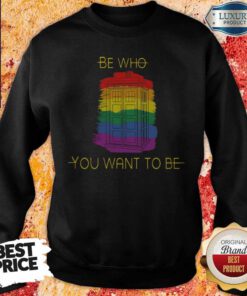 Good Be Who You Want To Be Police Box LGBT Sweatshirt