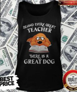 Good Behind Every Great Teacher There Is A Great Dog Teacher Tank Top