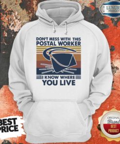 Good Don’t Mess With This Postal Worker I Know Where You Live Vintage Hoodie