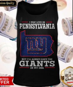 Good I May Live In Pennsylvania But I’ll Always Have The Giants In My DNA Tank Top