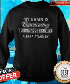 Good My Brain Is Experiencing Technical Difficulties Sweatshirt