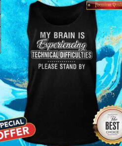 Good My Brain Is Experiencing Technical Difficulties Tank Top
