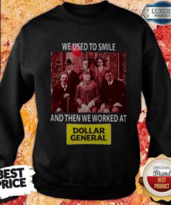 Horror Characters We Used To Smile And Then We Worked At Dollar General Sweatshirt
