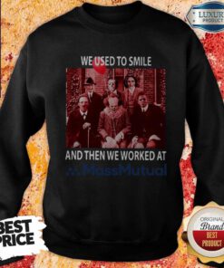 Horror Characters We Used To Smile And Then We Worked At Massmutual Sweatshirt