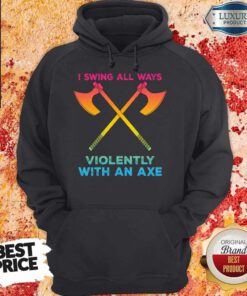 Hot LGBT I Swing All Ways Violently With An AXE Hoodie