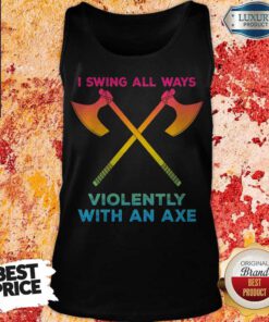 Hot LGBT I Swing All Ways Violently With An AXE Tank Top