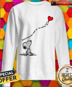 Hot Snoopy Sometimes You Need To Let Things Go Hearts Sweatshirt