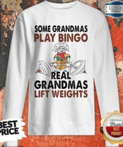 Hot Some Grandmas Play Bingo Real Grandmas Lift Weights Weightlifting Sweatshirt