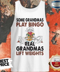 Hot Some Grandmas Play Bingo Real Grandmas Lift Weights Weightlifting Tank Top