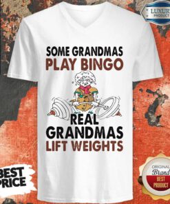 Hot Some Grandmas Play Bingo Real Grandmas Lift Weights Weightlifting V-neck